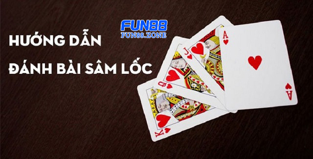 Hướng dẫn chơi Sâm lốc khi đến với nhà cái Fun88