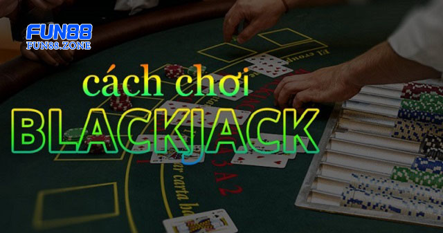 Luật chơi BlackJack Fun88