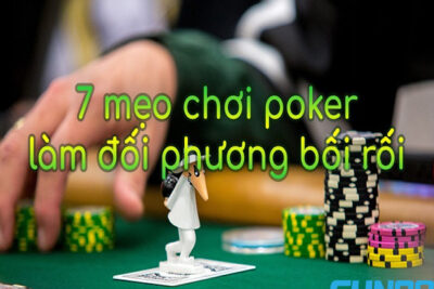 Mẹo chơi Poker hiệu quả làm đối thủ hoang mang