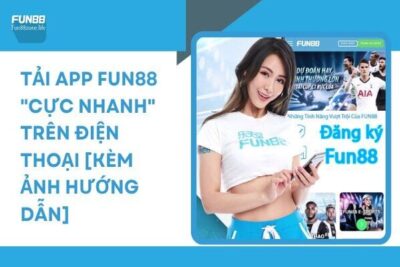 Hướng Dẫn Tải App Fun88 Trên Điện Thoại [Kèm Ảnh]