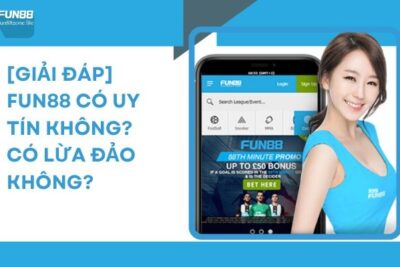 [Giải Đáp] Fun88 Có Uy Tín Không? Có Lừa Đảo Không