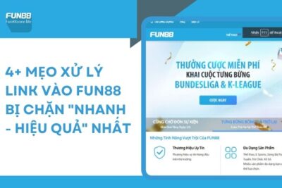 4+ Mẹo Xử Lý Link Vào Fun88 Bị Chặn “Nhanh – Hiệu Quả” Nhất